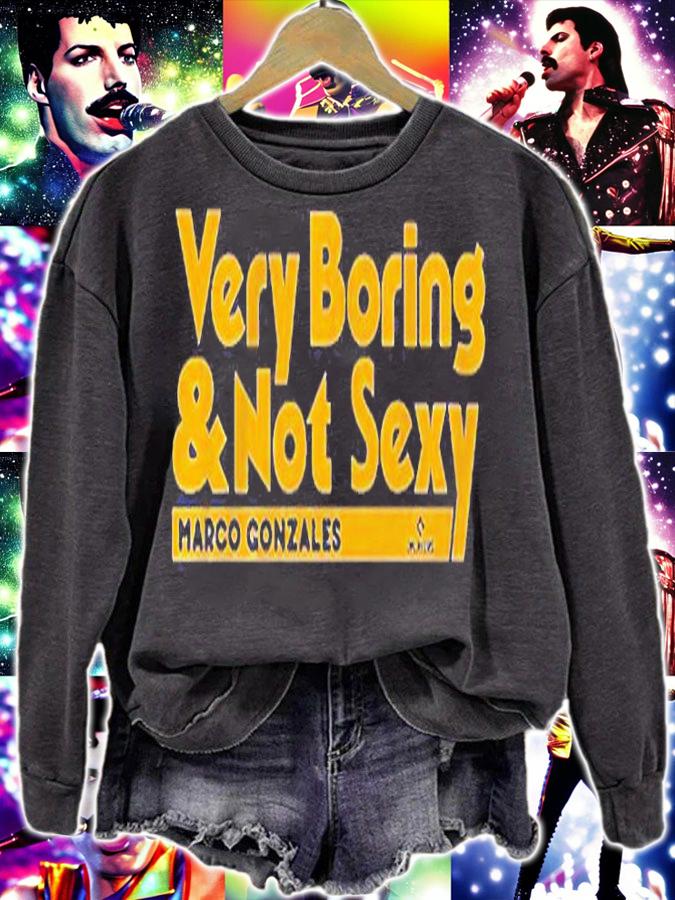 Marco Gonzales Very Boring And Not Sexy T-Shirt sweatshirt