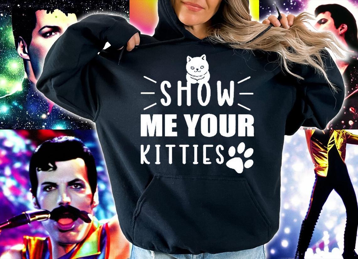 Show Me your Kitties funny Cat T-shirts, hoodie and sweatshirt hoodie