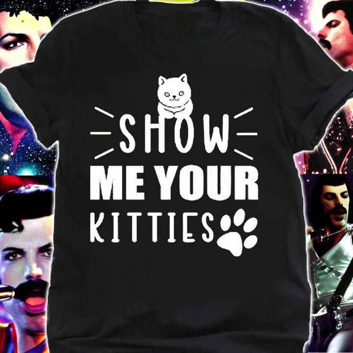 Show Me your Kitties funny Cat T-shirts, hoodie and sweatshirt shirt