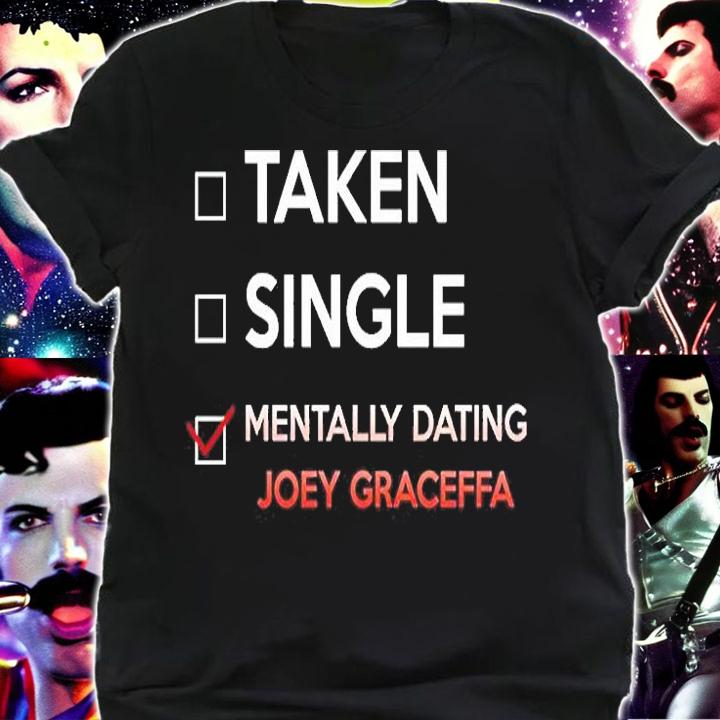 Taken Single Mentally Dating Joey Graceffa T-Shirt shirt