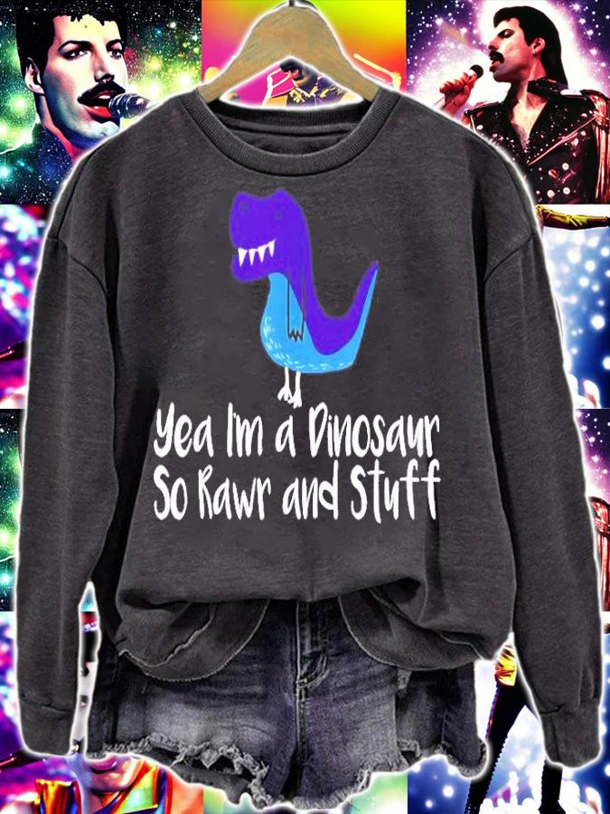 Yea Im A Dinosaur So Rawr And Stuff T Rex Shirt sweatshirt