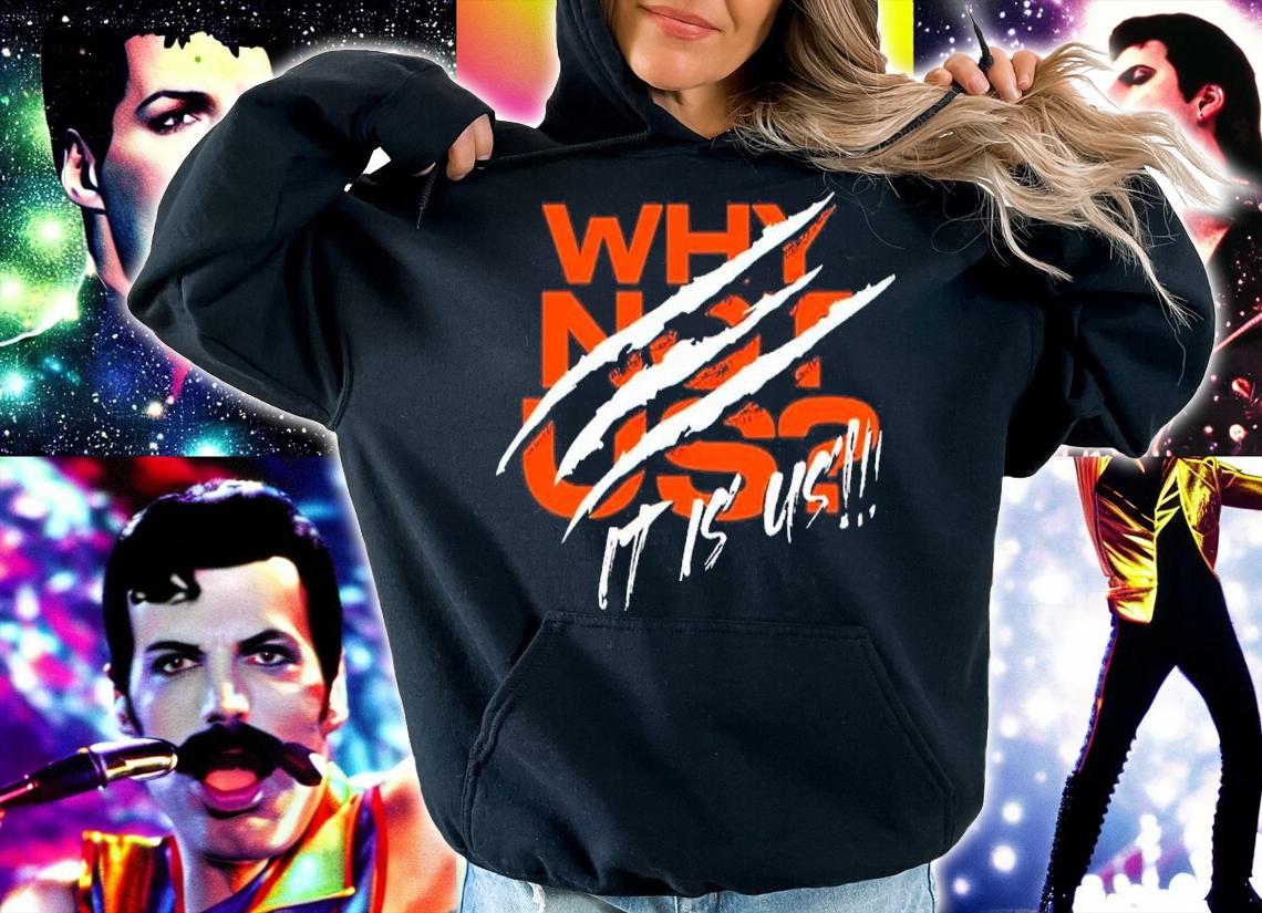 Cincinnati Bengals Why Not Us It Is Us Shirt