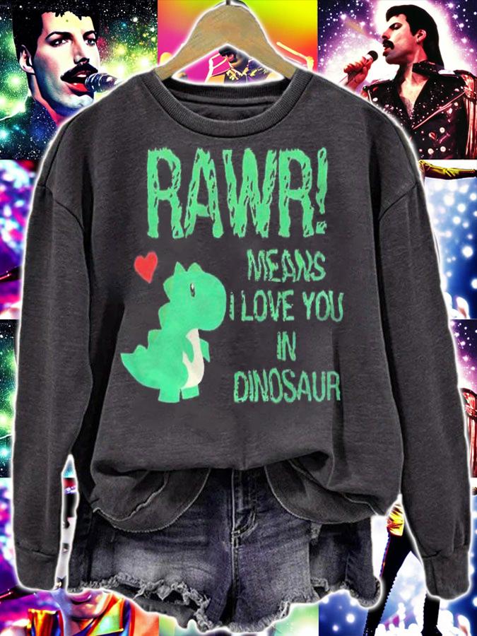 Rawr Means I love You in Dinosaur T-shirt sweatshirt