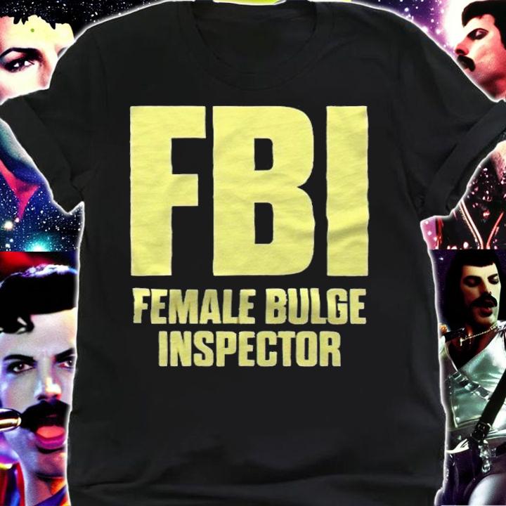 FBI Female Bulge Inspector T-shirt shirt