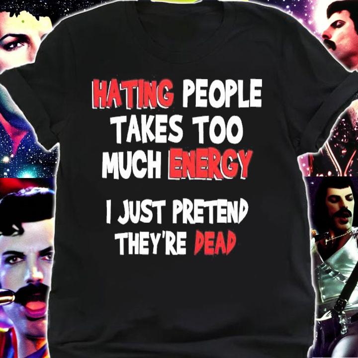 Hating People Takes Too Much Energy I Just Pretend They're Dead Shirt shirt