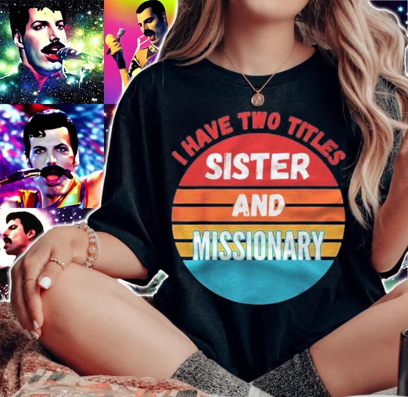 I Have Two Titles Sister And Missionary Shirt woman shirt