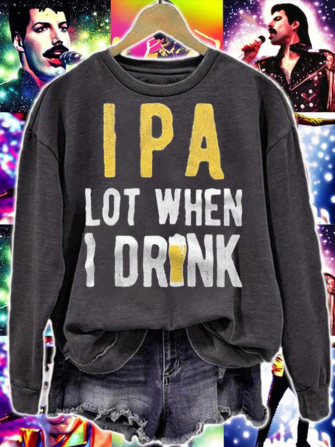 IPA lot when I drink T-shirt