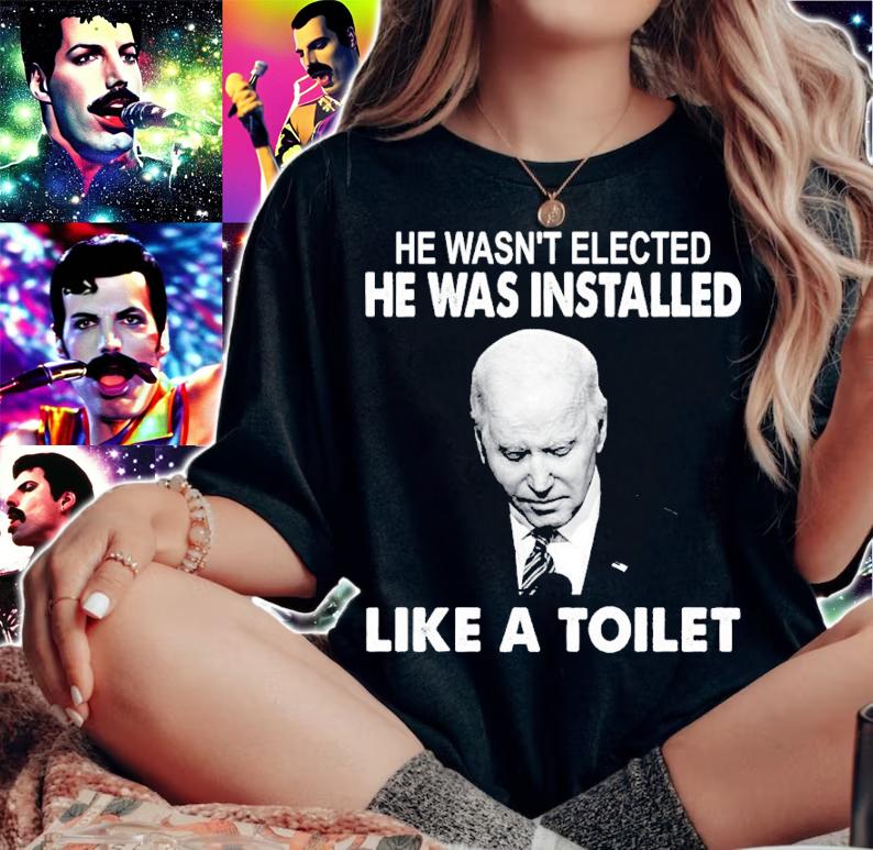 Joe Biden He Wasn't Elected He Was Installed Like A Toilet Shirt woman shirt