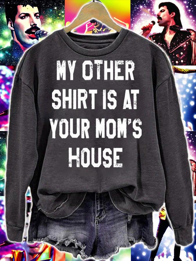 My Other Shirt Is At Your Mom's House T-Shirt