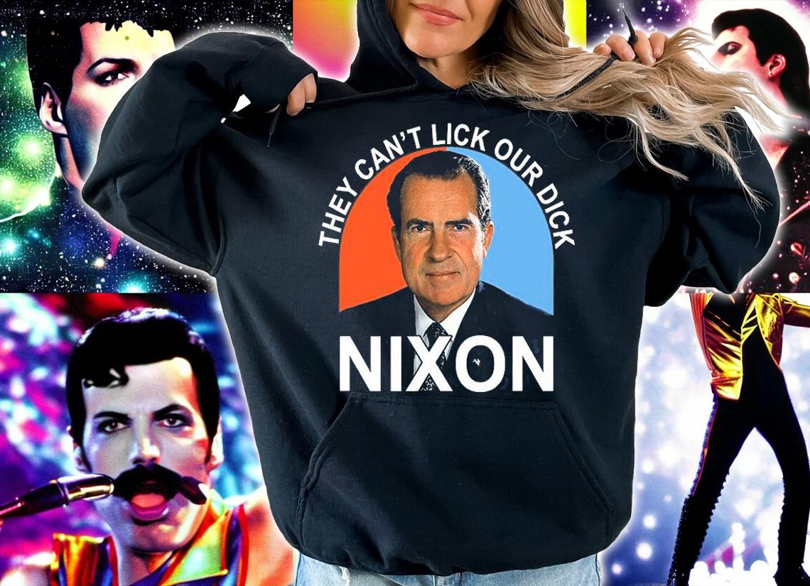 They Can't Lick Our Dick President Richard Milhous Nixon T-Shirt hoodie