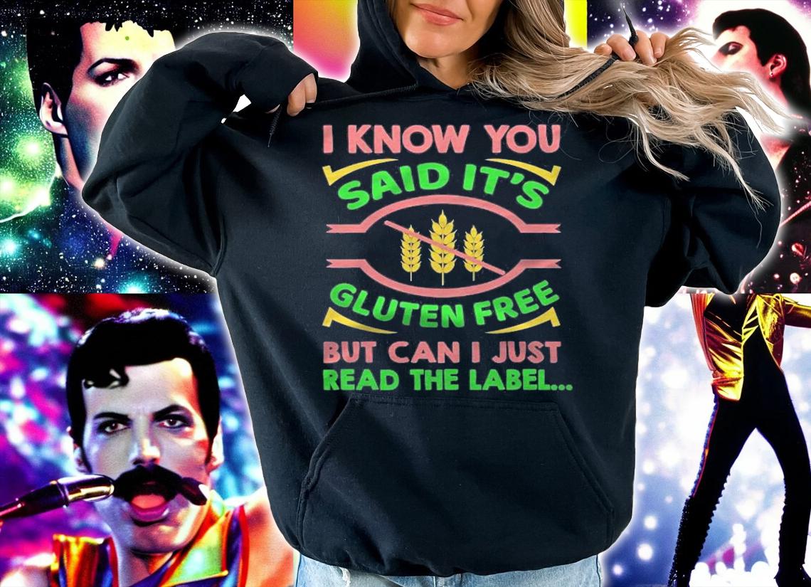 Celiac Gluten Allergy I Know You Said Its Gluten Free T-shirt hoodie