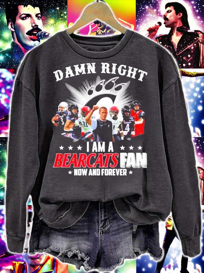 Damn Right I Am A Cincinnati Bearcats Fan Now And Forever Shirt sweatshirt