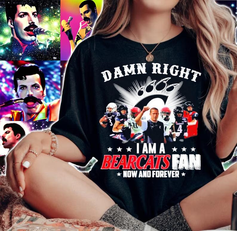 Damn Right I Am A Cincinnati Bearcats Fan Now And Forever Shirt woman shirt