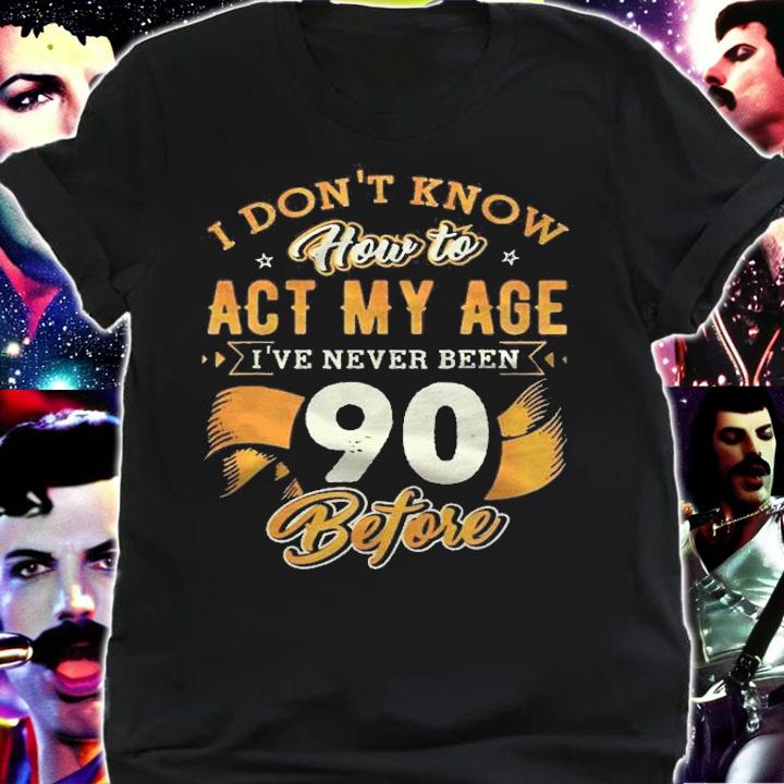 Dont Know How To Act My Age 90 Years Old 90Th Birthday Shirt