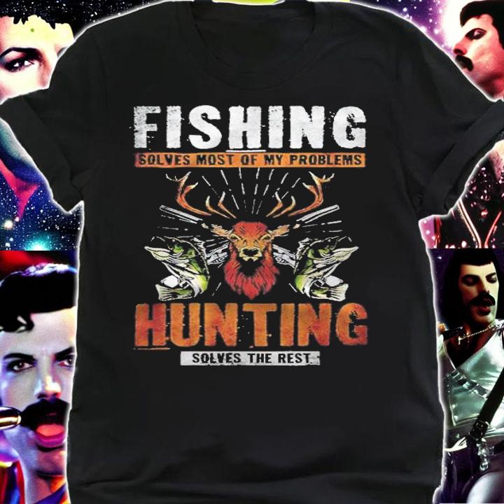 Fishing Solves Most Of My Problems Hunting Solves The Rest T-Shirt