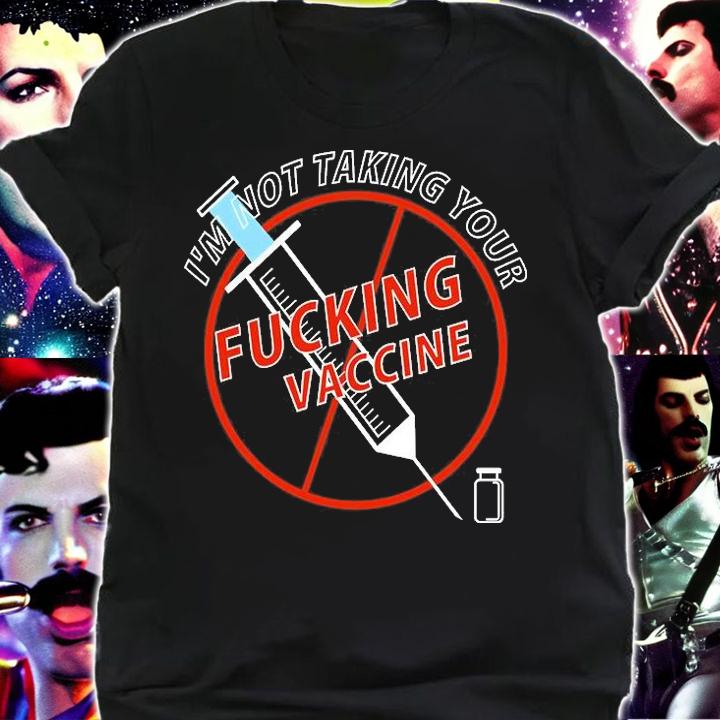 I Am Not Taking Your Fucking Vaccine T-Shirt shirt