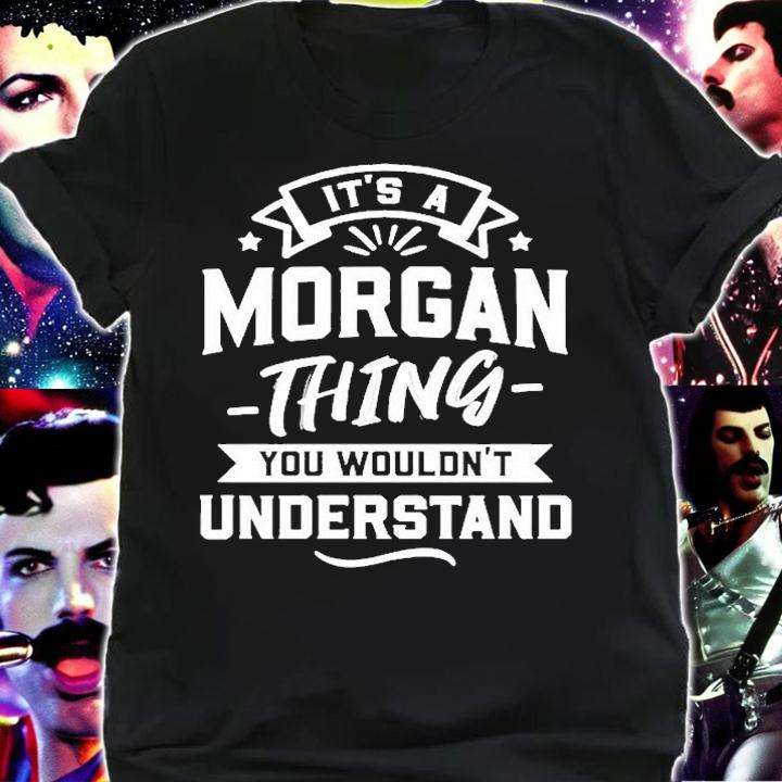 Its A Morgan Thing You Wouldnt Understand T-Shirt shirt