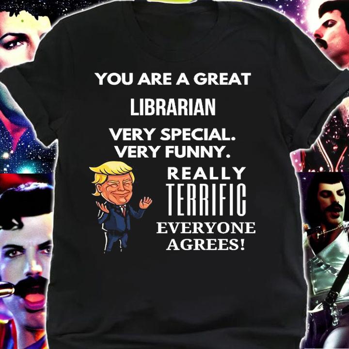 You Are A Great Librarian Very Special Very Funny Donald Trump T-Shirt shirt