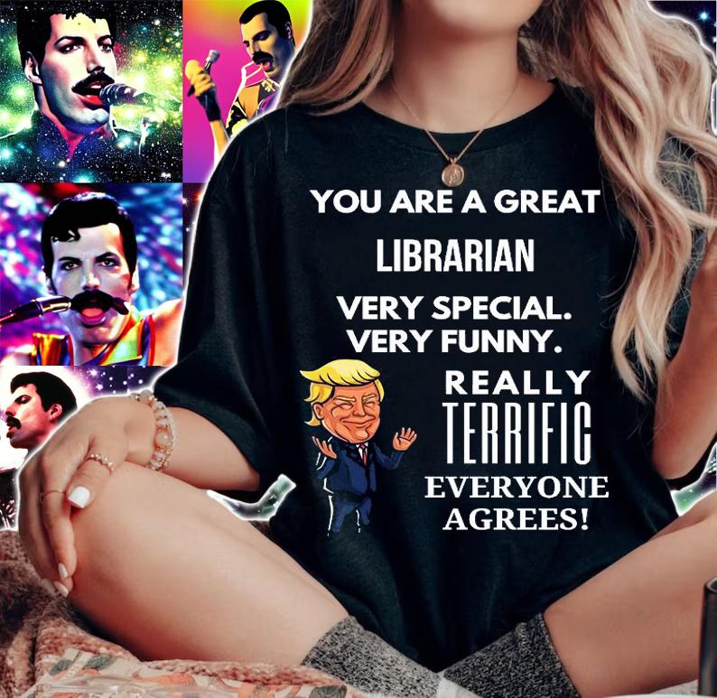 You Are A Great Librarian Very Special Very Funny Donald Trump T-Shirt woman shirt