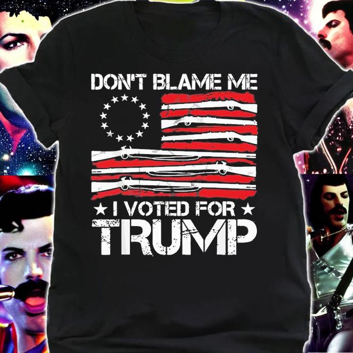 Don't Blame Me I Voted For Trump Gun Rights USA Flag T-Shirt shirt