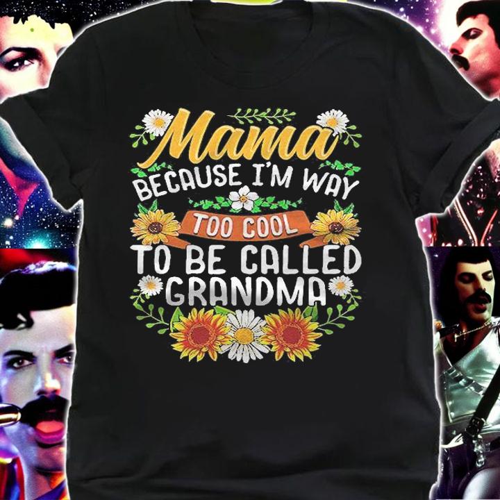 Mama Because Im Way Too Cool To Be Called Grandma Shirt