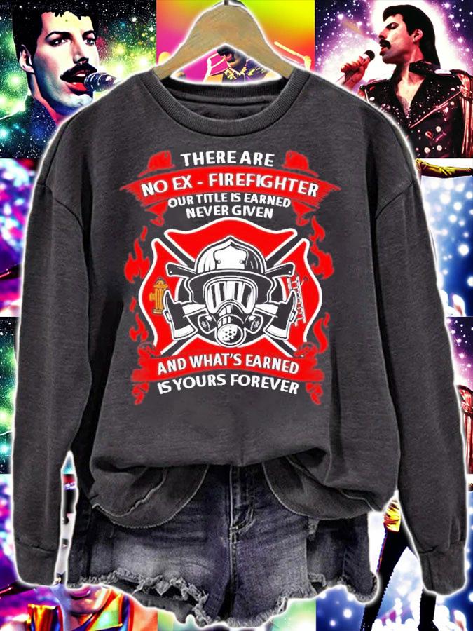 There Are No Ex Firefighter Our Title Is Earned T-Shirt sweatshirt