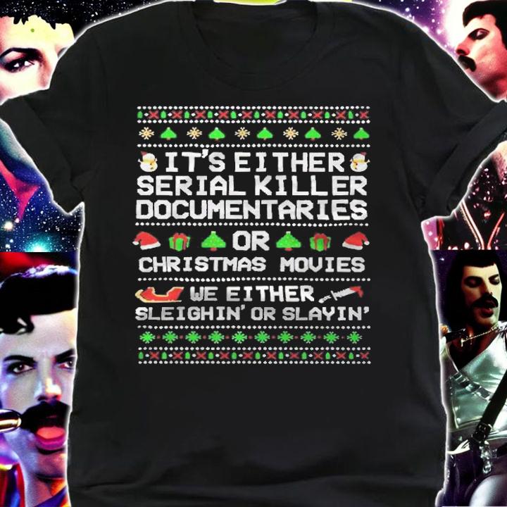 Ugly It's either serial killer documentaries or Christmas movies we either sleighin' or slayin' T-shirt shirt