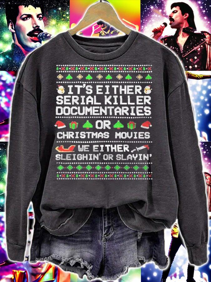 Ugly It's either serial killer documentaries or Christmas movies we either sleighin' or slayin' T-shirt sweatshirt