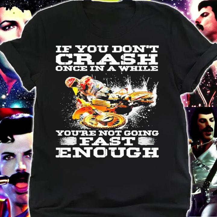 If you don't crash once in a while you're not going fash enough shirt