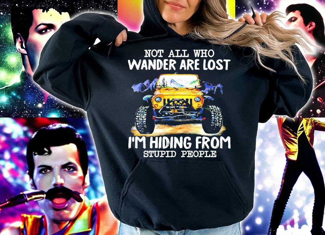 Not all who wander are lost I'm hiding from stupid people shirt hoodie
