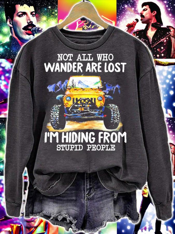 Not all who wander are lost I'm hiding from stupid people shirt sweatshirt