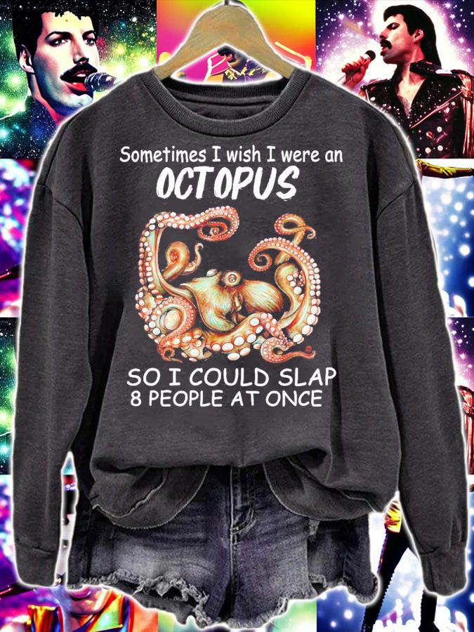 Sometimes I wish I were an Octopus so I could slap 8 people at once shirt sweatshirt