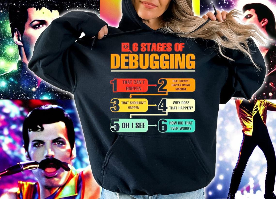 6 stages of debugging shirt hoodie