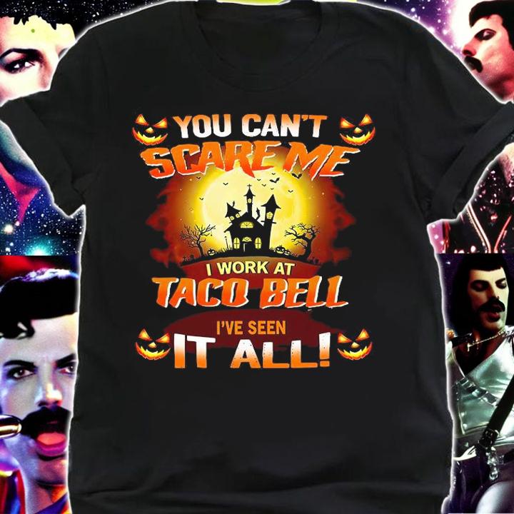 Funny you cant scare me I work at Taco Bell Ive seen it all Halloween shirt shirt