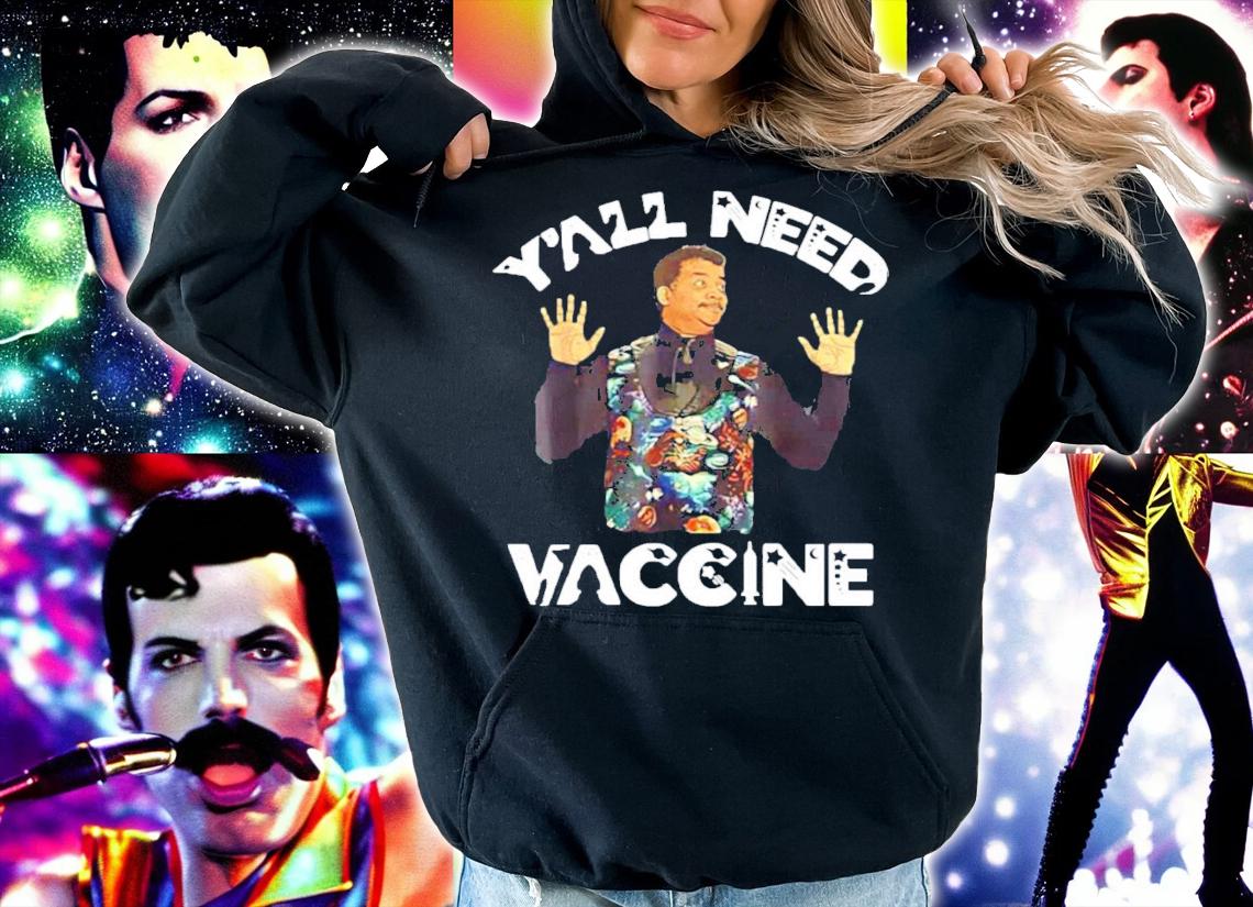 Neil deGrasse Tyson Y'all need vaccine shirt
