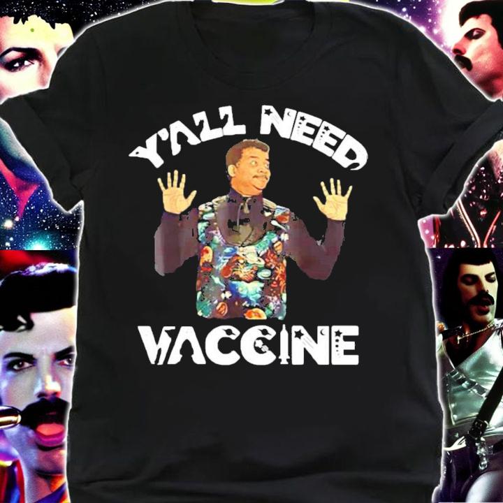 Neil deGrasse Tyson Y'all need vaccine shirt
