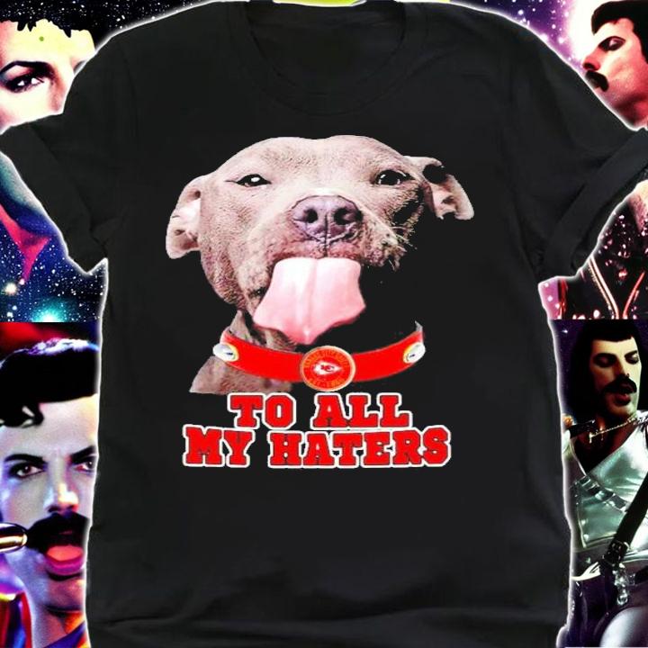 Pitbull Kansas City Chiefs to all my haters shirt