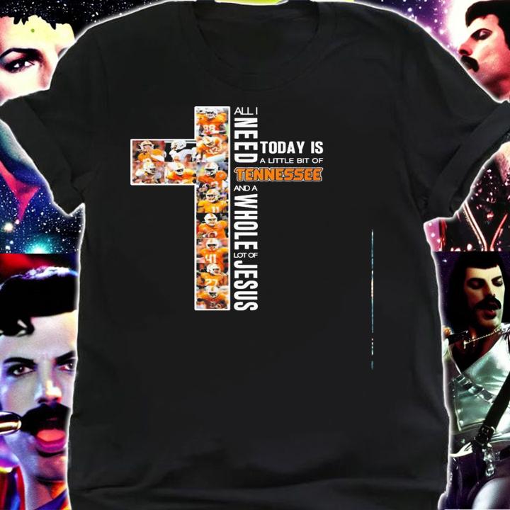 All I Need Today Is A Little Bit Of Tennessee And A Whole Lot Of Jesus Shirt.Jpg shirt