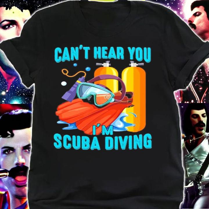 Can't hear you I'm scuba diving shirt