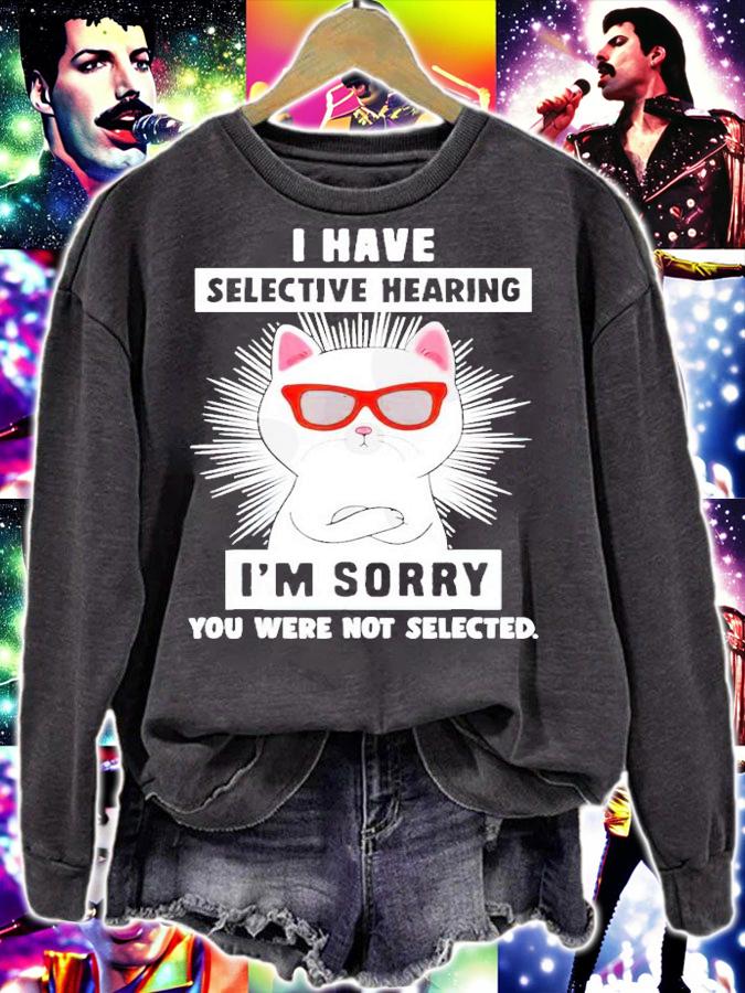 Cat I have selective hearing I'm sorry you were not selected shirt sweatshirt