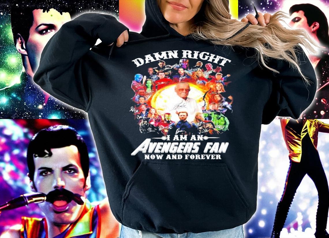 Damn right I am an Avengers fan now and forever shirt hoodie