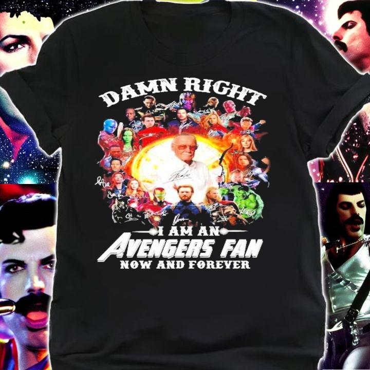 Damn right I am an Avengers fan now and forever shirt shirt