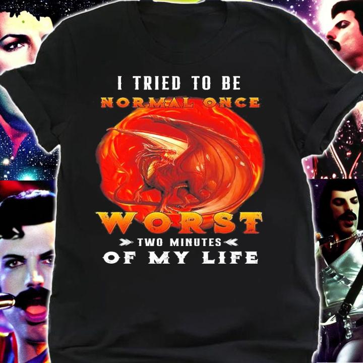 Dragon I tried to be normal once worst two minutes of my life shirt
