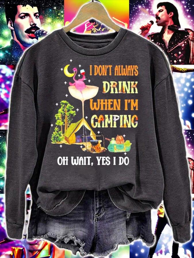 I don't always drink when I'm camping oh wait yes I do shirt sweatshirt