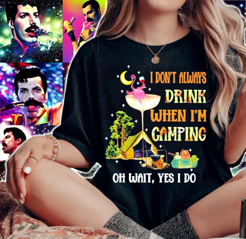 I don't always drink when I'm camping oh wait yes I do shirt woman shirt