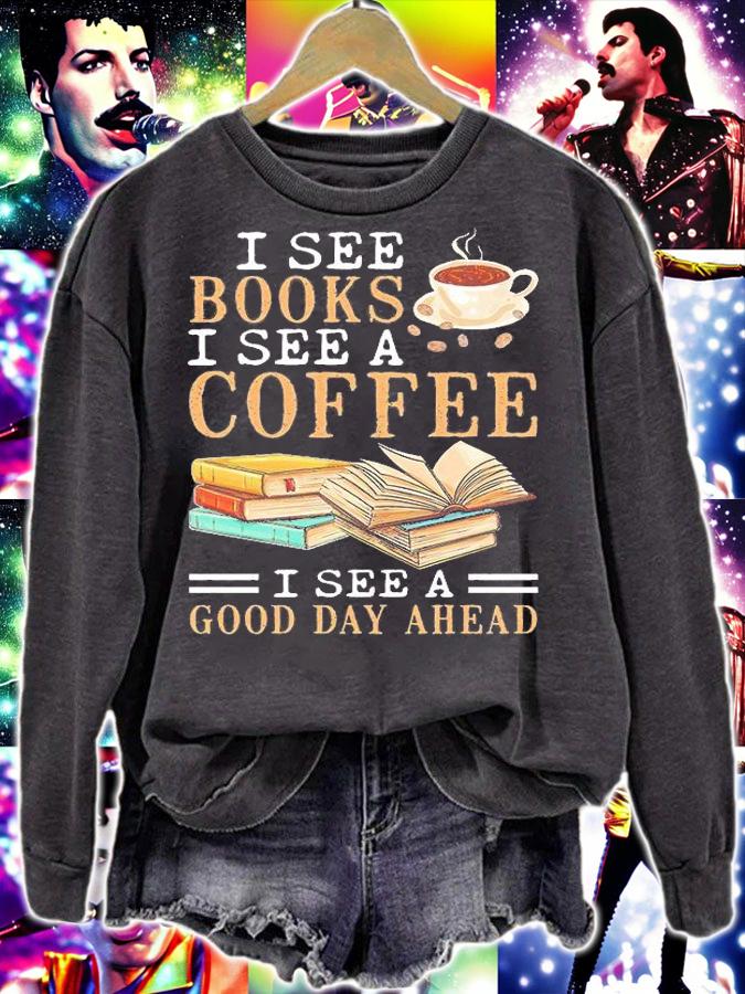 I see books I see a coffee I see a good day ahead shirt sweatshirt