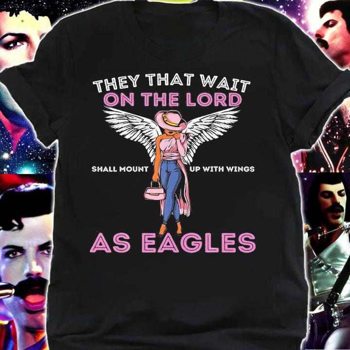 They That Wait On The Lord Shall Mount Up With Wings As Eagles T-Shirt