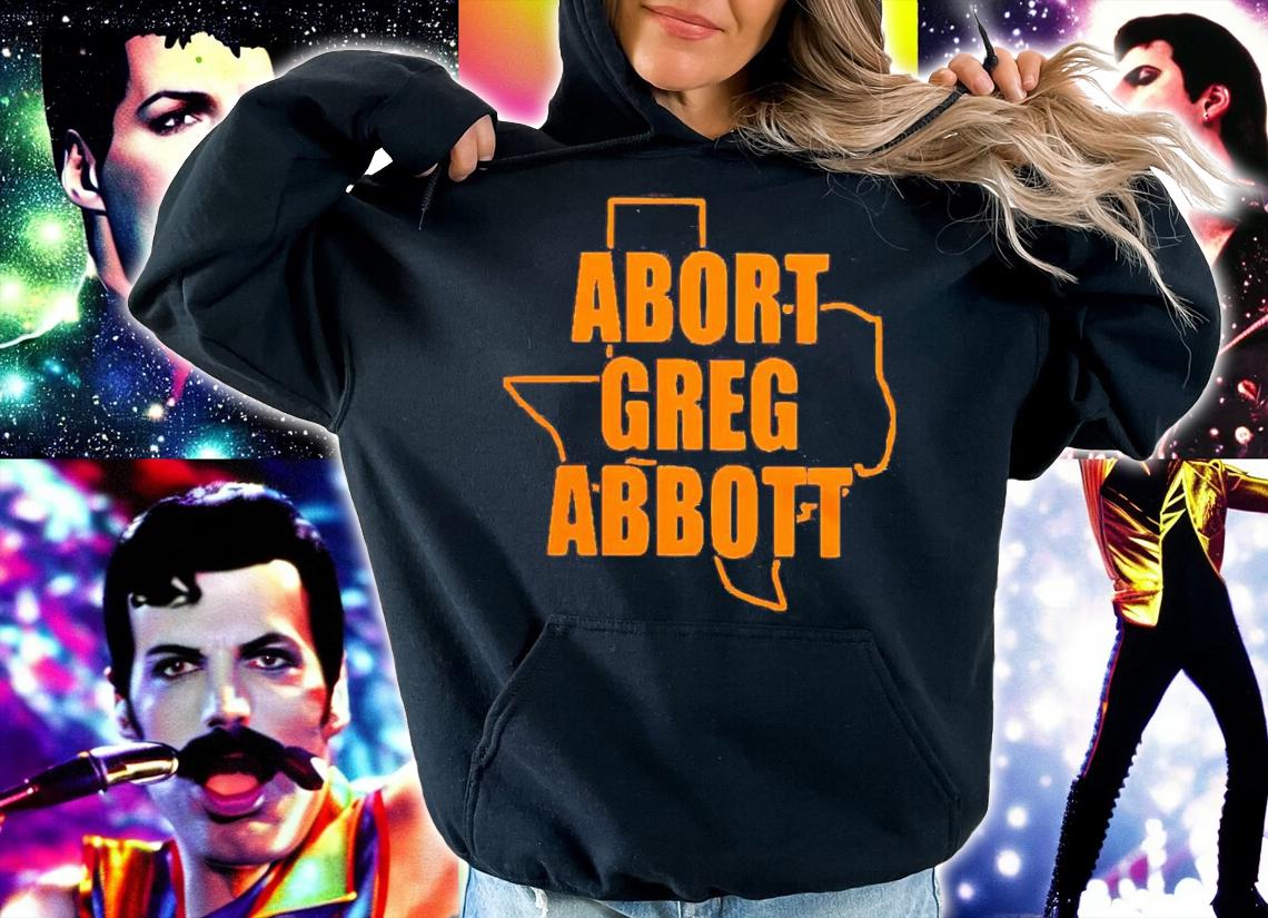 Abort Greg Abbott Texas shirt hoodie