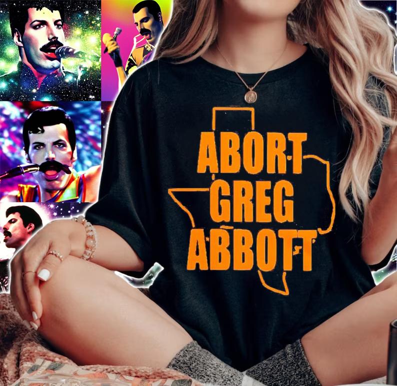 Abort Greg Abbott Texas shirt woman shirt