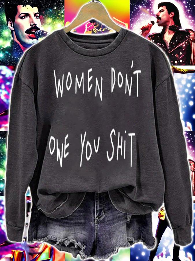 Women don't owe you shit shirt sweatshirt